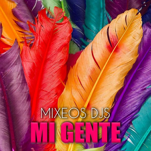 Mixeos Djs - Mi Gente