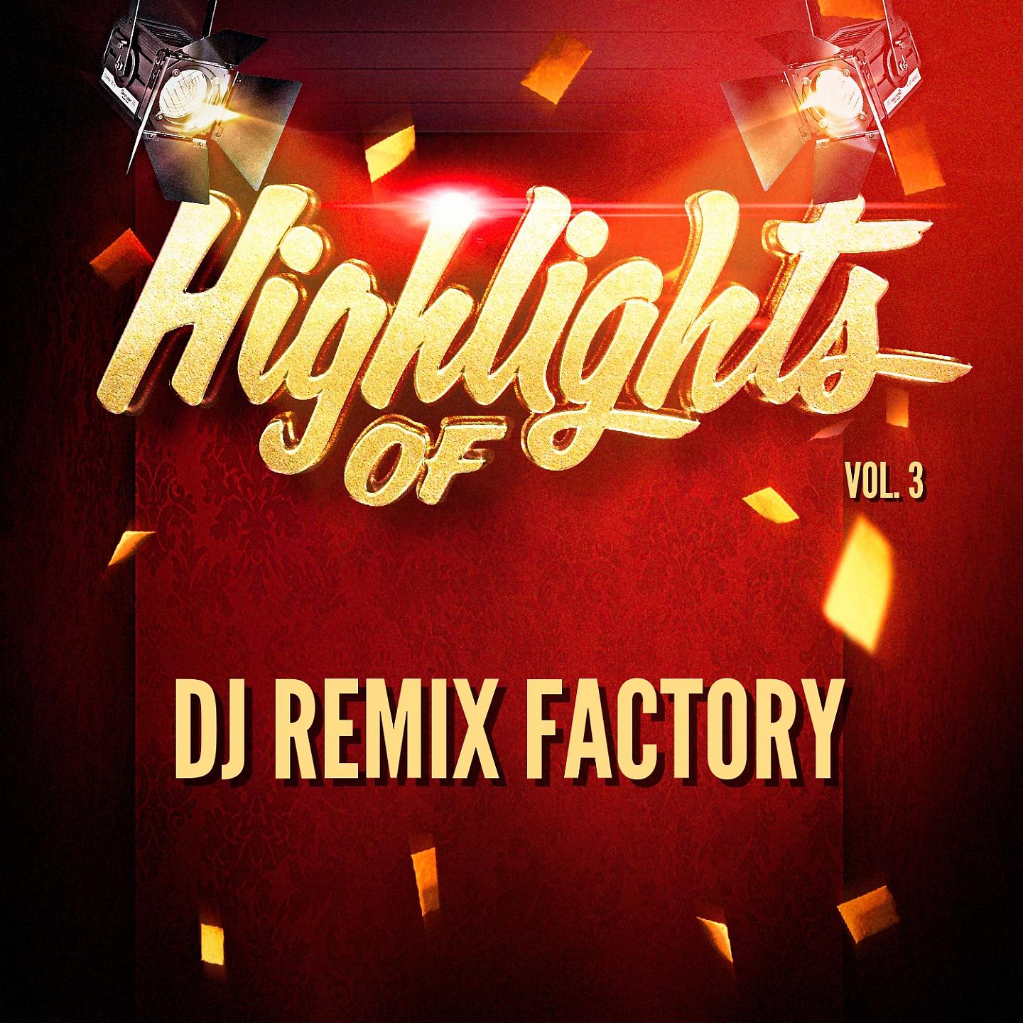 Постер альбома Highlights Of DJ ReMix Factory, Vol. 3