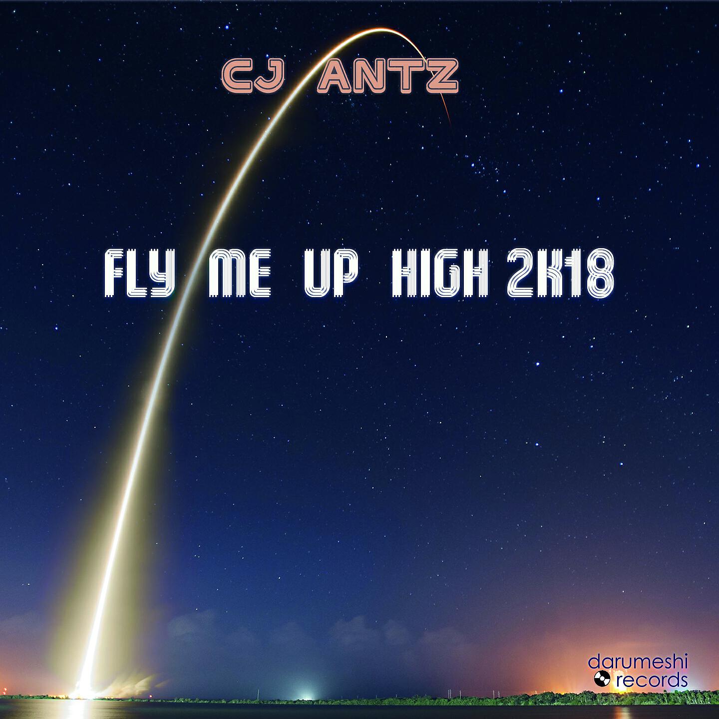 CJ Antz - Fly Me up High 2K18 (Danjel Summers Hands up High Remix)