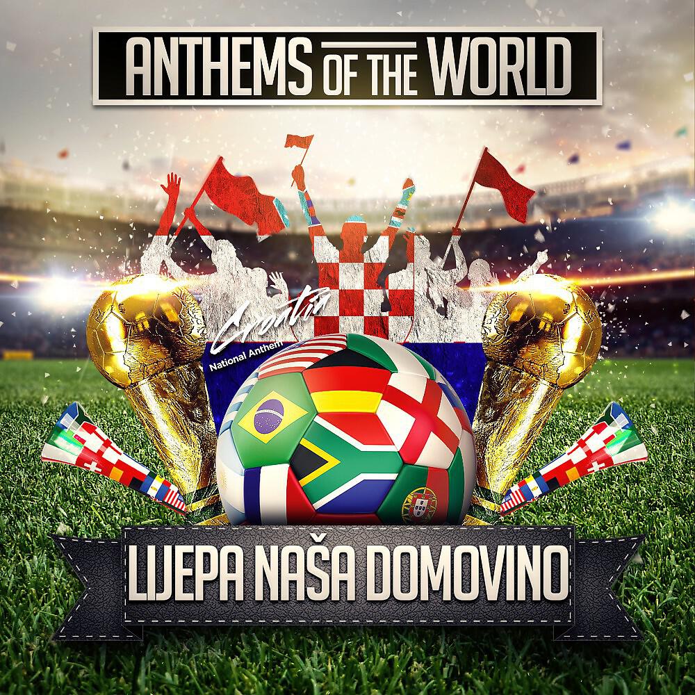 Anthems Of The World - Lijepa naša domovino (Croatia National Anthem)