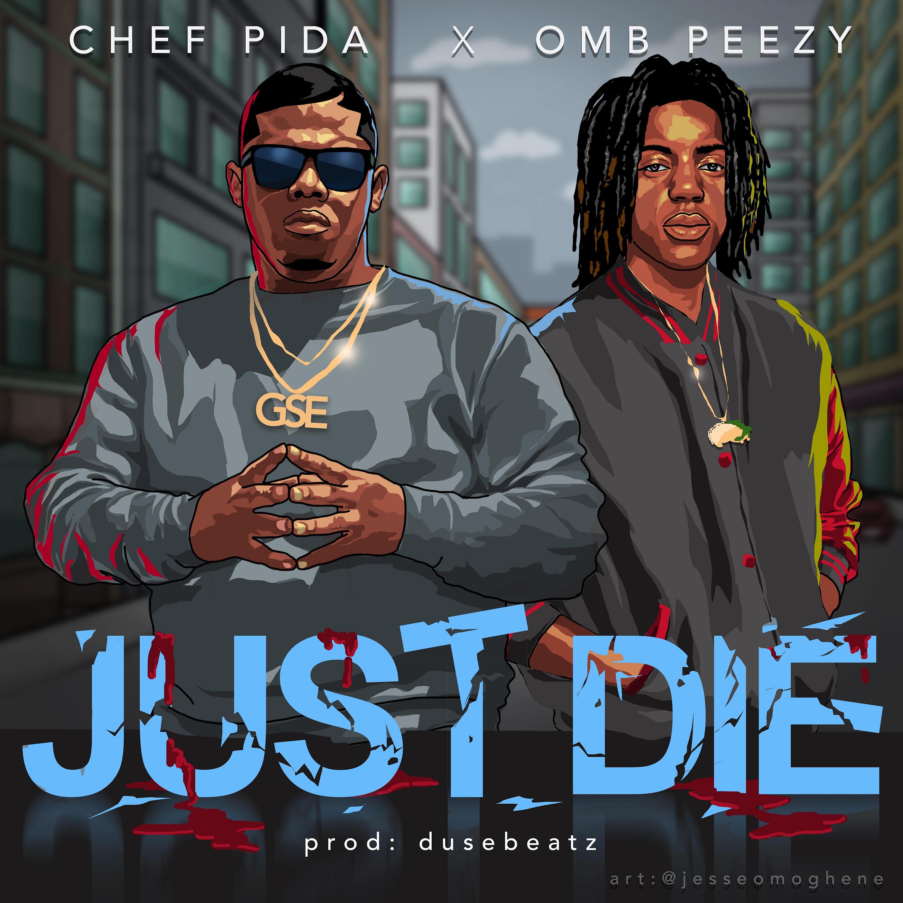 Chef Pida - Just Die (feat. OMB Peezy)