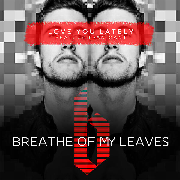 Breathe Of My Leaves - Love You Lately (feat. Jordan Gant) (Darren's Breathless Mix)