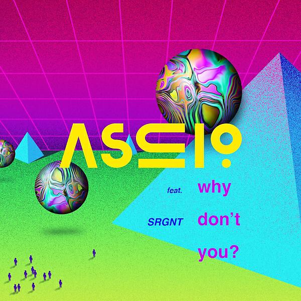 Ascio - Why Don't You (feat. SRGNT)