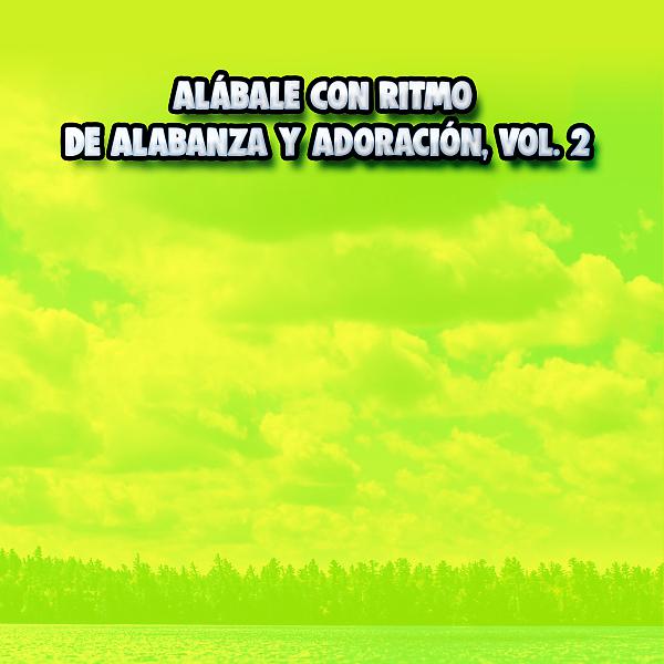 Постер альбома Alábale Con Ritmo de Alabanza y Adoración, Vol. 2