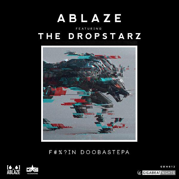 Ablaze - Fuckin Dobbastepa (feat. The DropStarz) (Original)