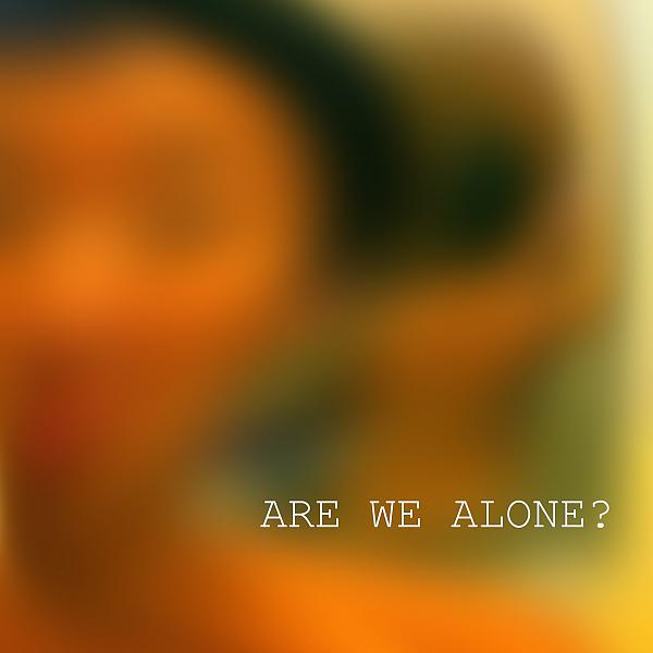 Постер альбома Are We Alone?