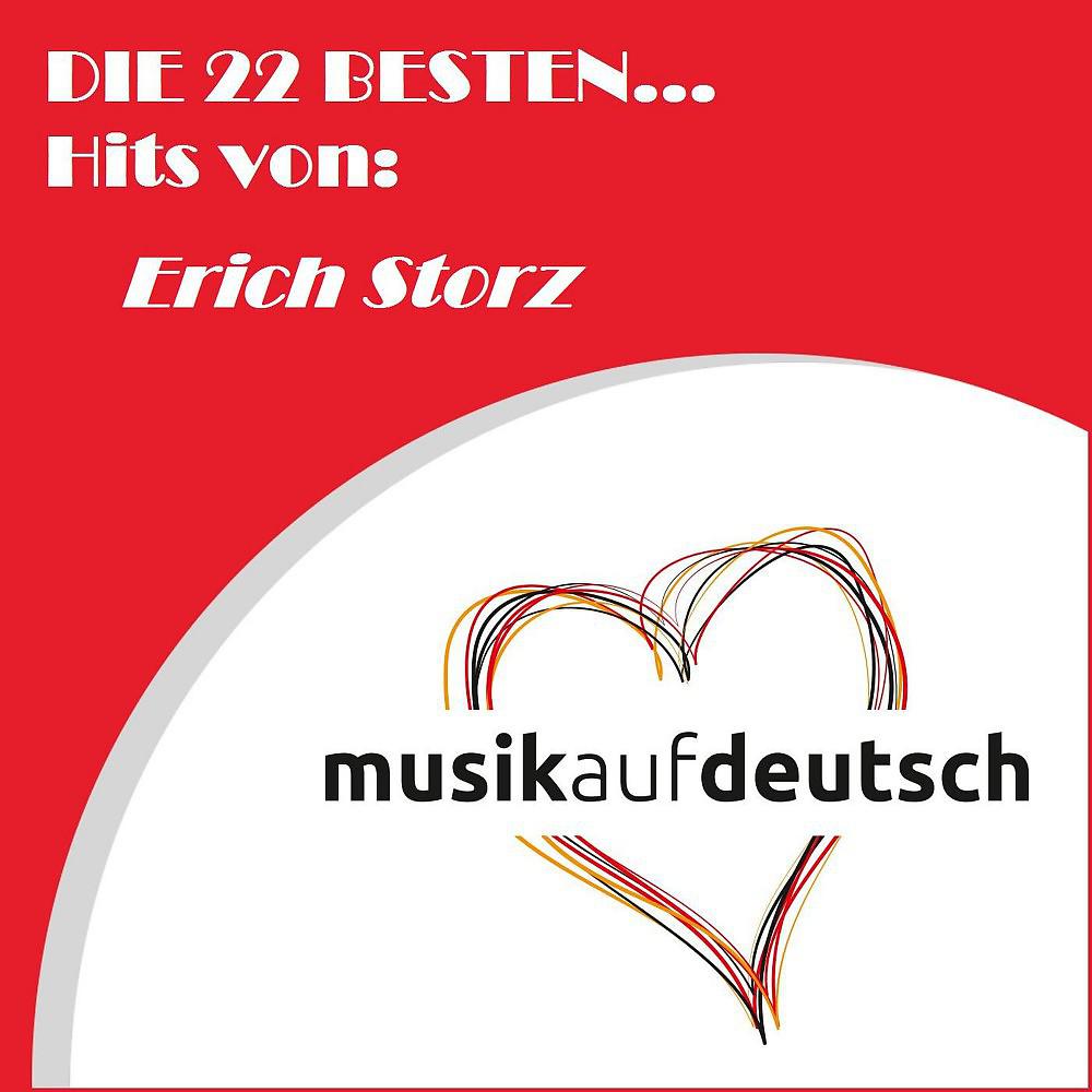 Постер альбома Die 22 besten... Hits von: Erich Storz (Musik auf Deutsch)