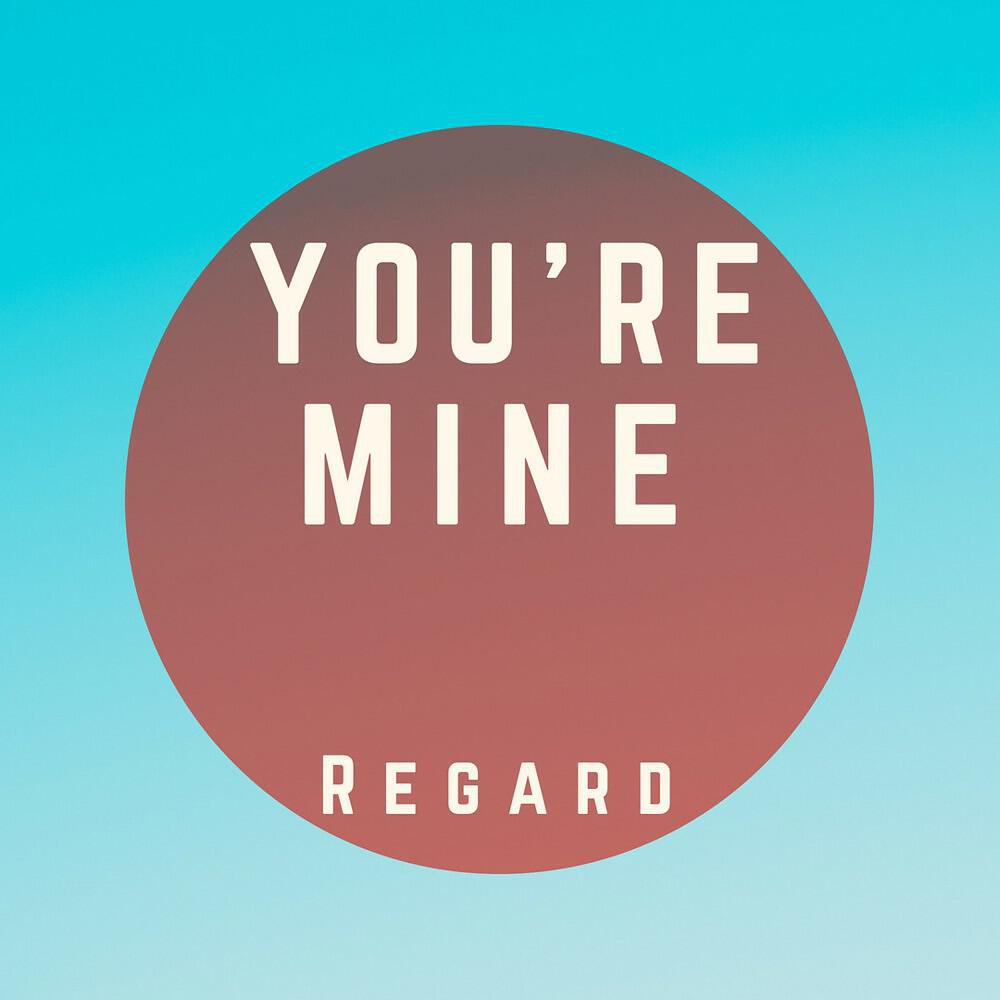 Regard - You're Mine