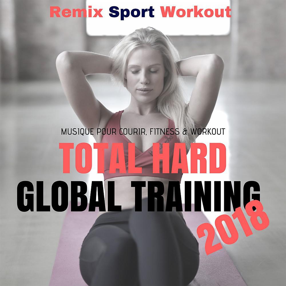 Постер альбома Total Hard Global Training 2018 (Musique Pour Courir, Fitness & Workout)
