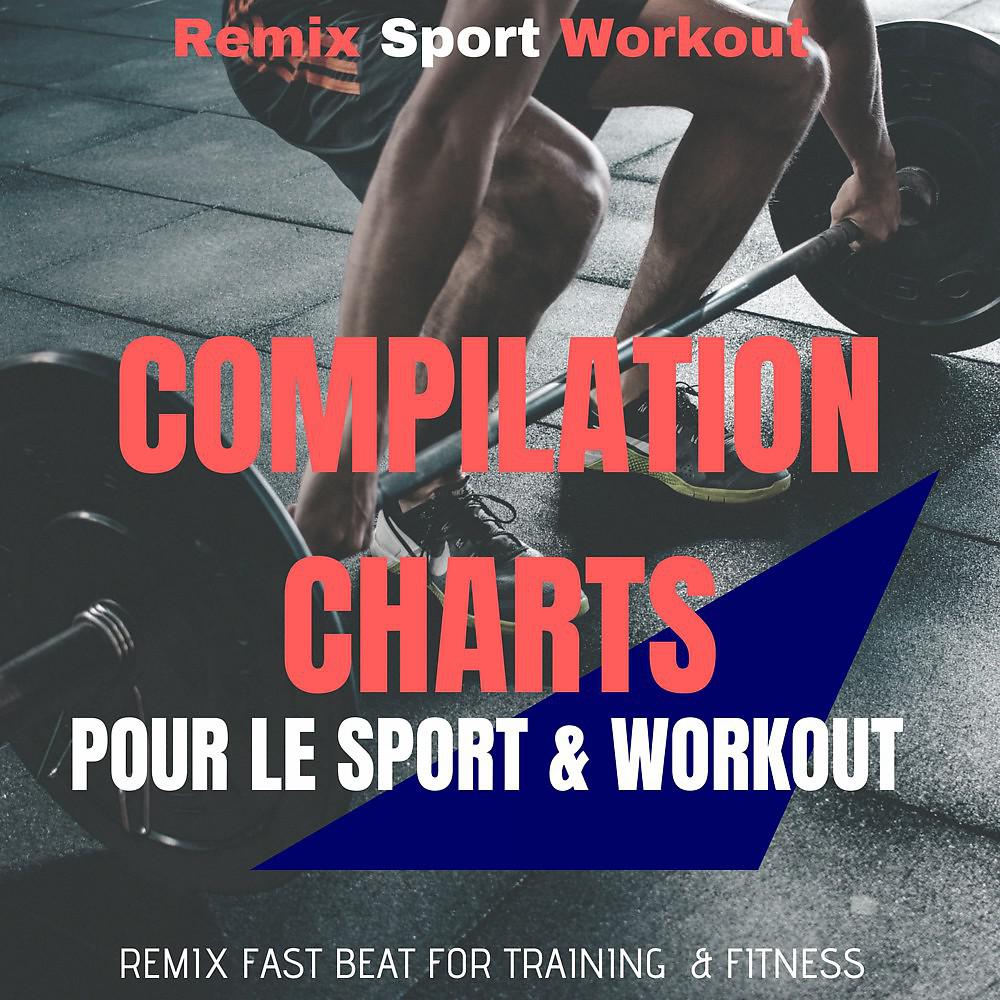 Постер альбома Compilation Charts Pour Le Sport & Workout (Remix Fast Beat for Training & Fitness)