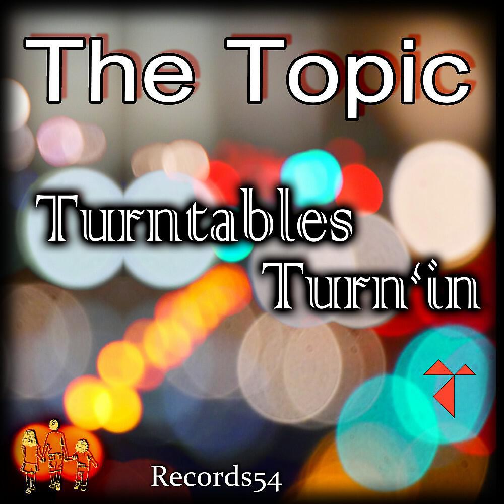 The Topic - Turntables Turn'in (Club Mix)