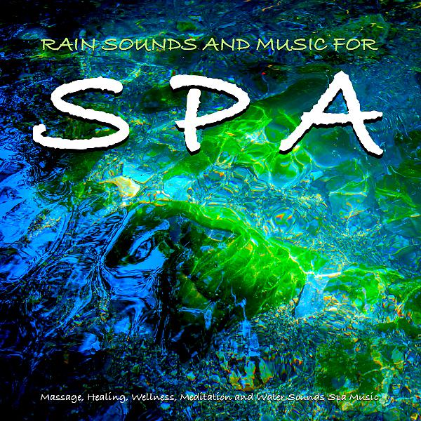 Постер альбома Rain Sounds and Music For Spa, Massage, Healing, Wellness, Meditation and Water Sounds Spa Music