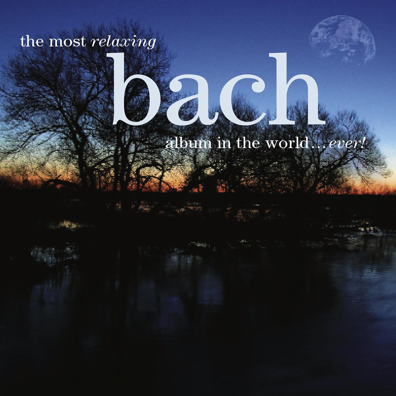 Постер альбома The Most Relaxing Bach Album In The World... Ever!