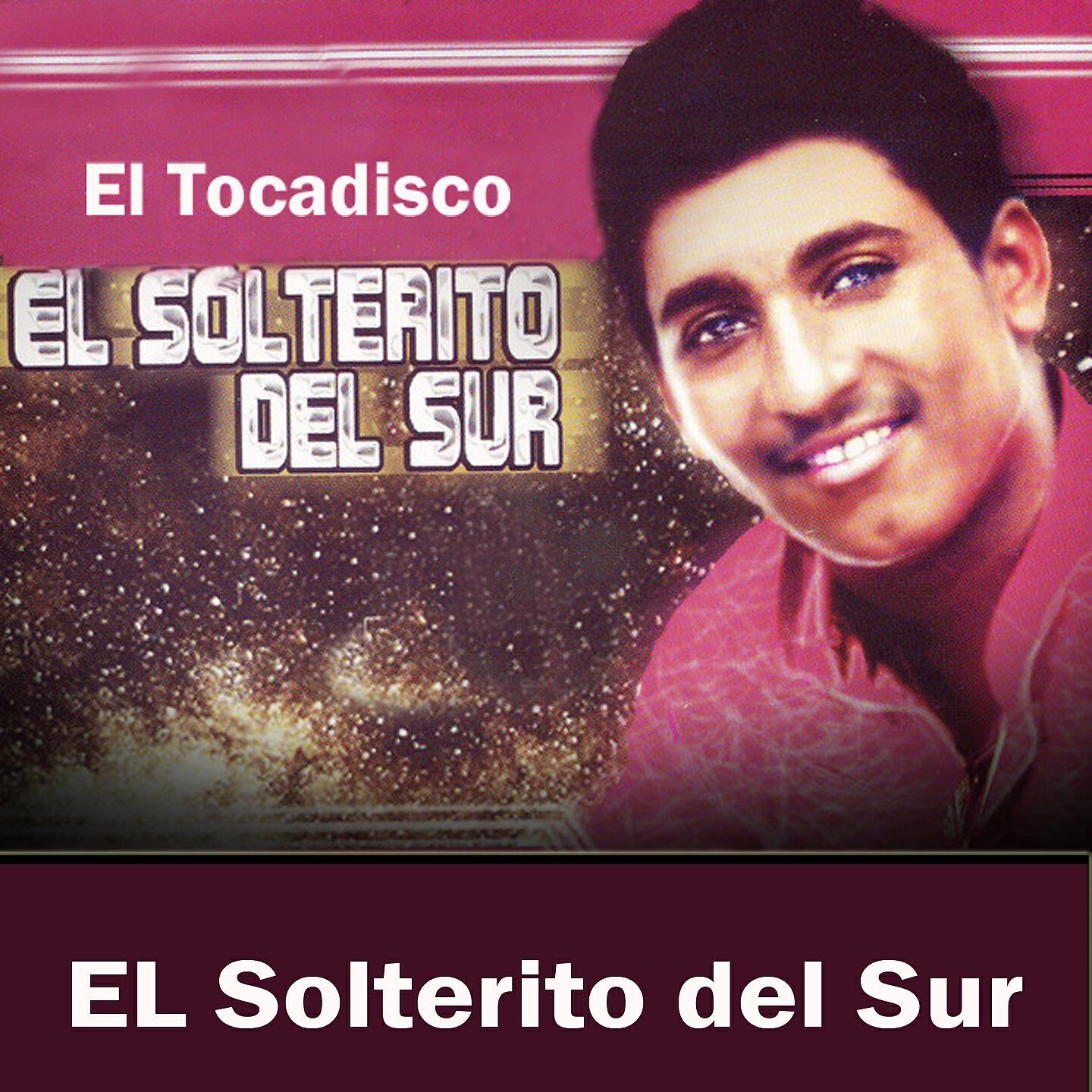 EL solterito del Sur - El Tocadisco
