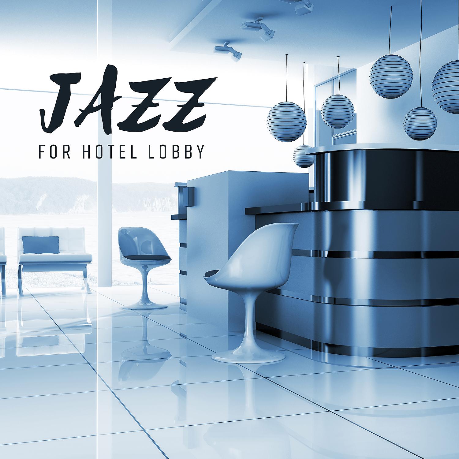 Постер альбома Jazz for Hotel Lobby - Pure and Relaxing Hotel Lounge Music, Restaurant, Cafe & Bar, Instrumental Background