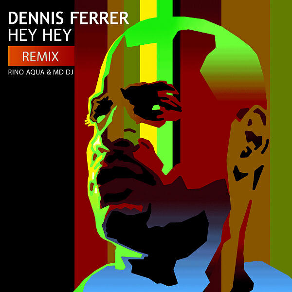 DENNIS FERRER - Hey Hey (Rino Aqua & MD Dj Remix Extended)