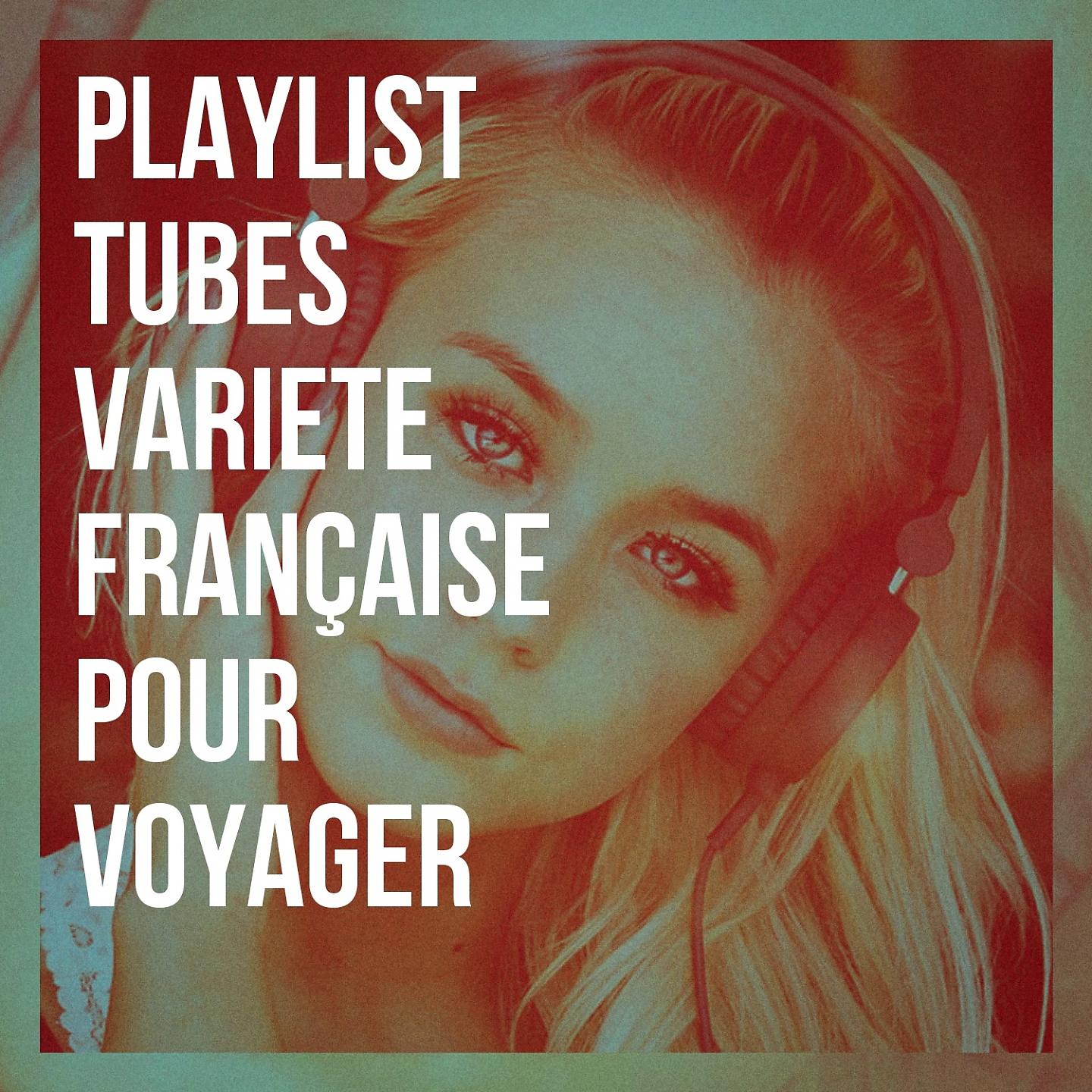 Постер альбома Playlist tubes variété française pour voyager