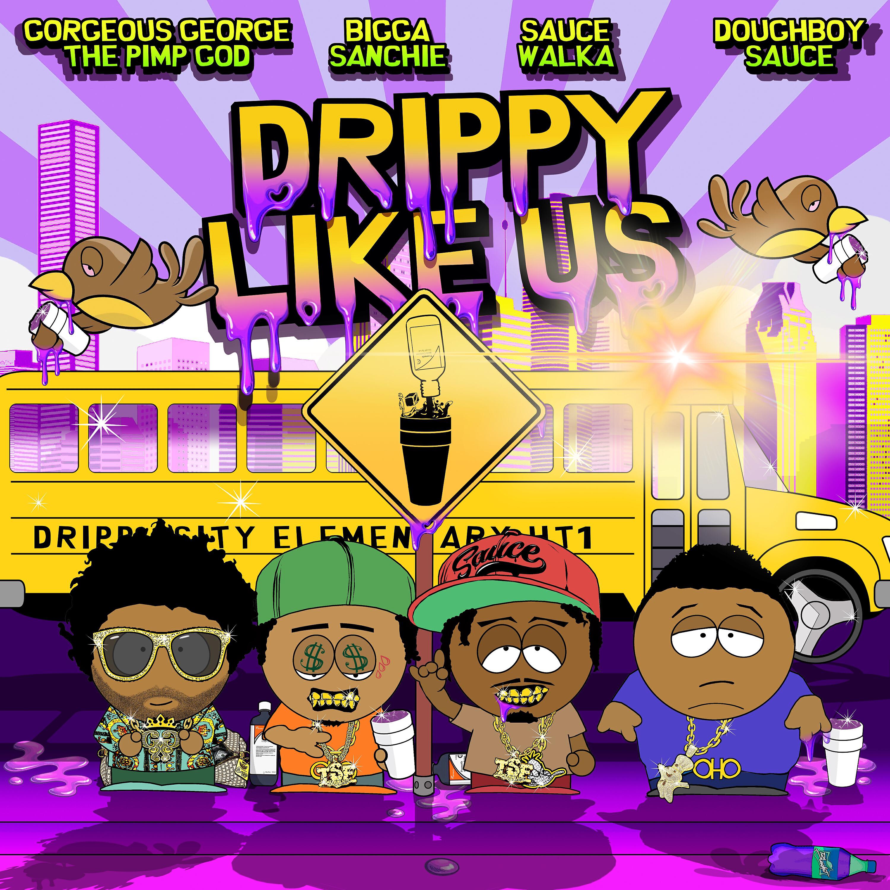 gorgeous george - Drippy Like Us (feat. Bigga Sanchie, Sauce Walka & Doughboy Sauce)