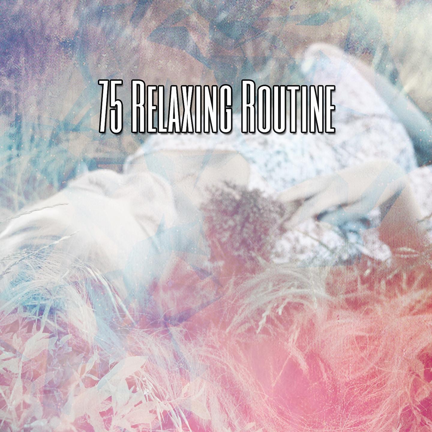 Постер альбома 75 Relaxing Routine