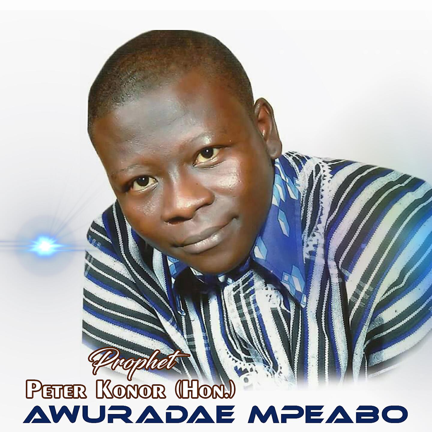 Prophet Peter Konor - Awurade Mafi Wo