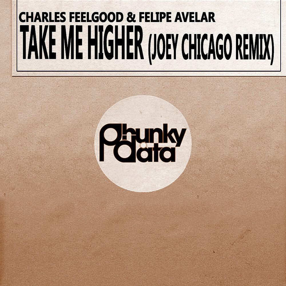 Charles Feelgood & Felipe Avelar - Take Me Higher (Joey Chicago Remix)