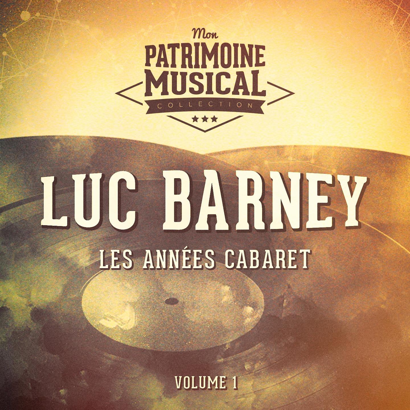 Постер альбома Les années cabaret : luc barney, vol. 1