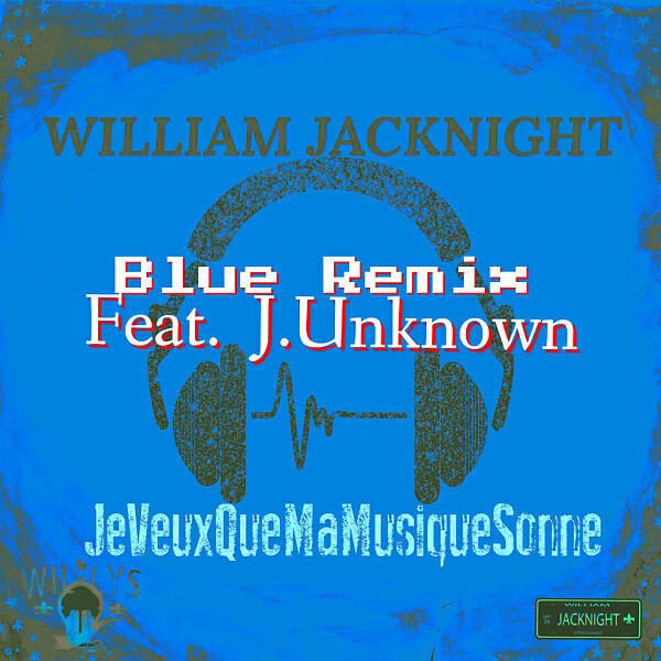 William JACKNIGHT - Je Veux Que Ma Musique Sonne (feat. J.Unknown) (Blue Remix 2.0 Instrumental)
