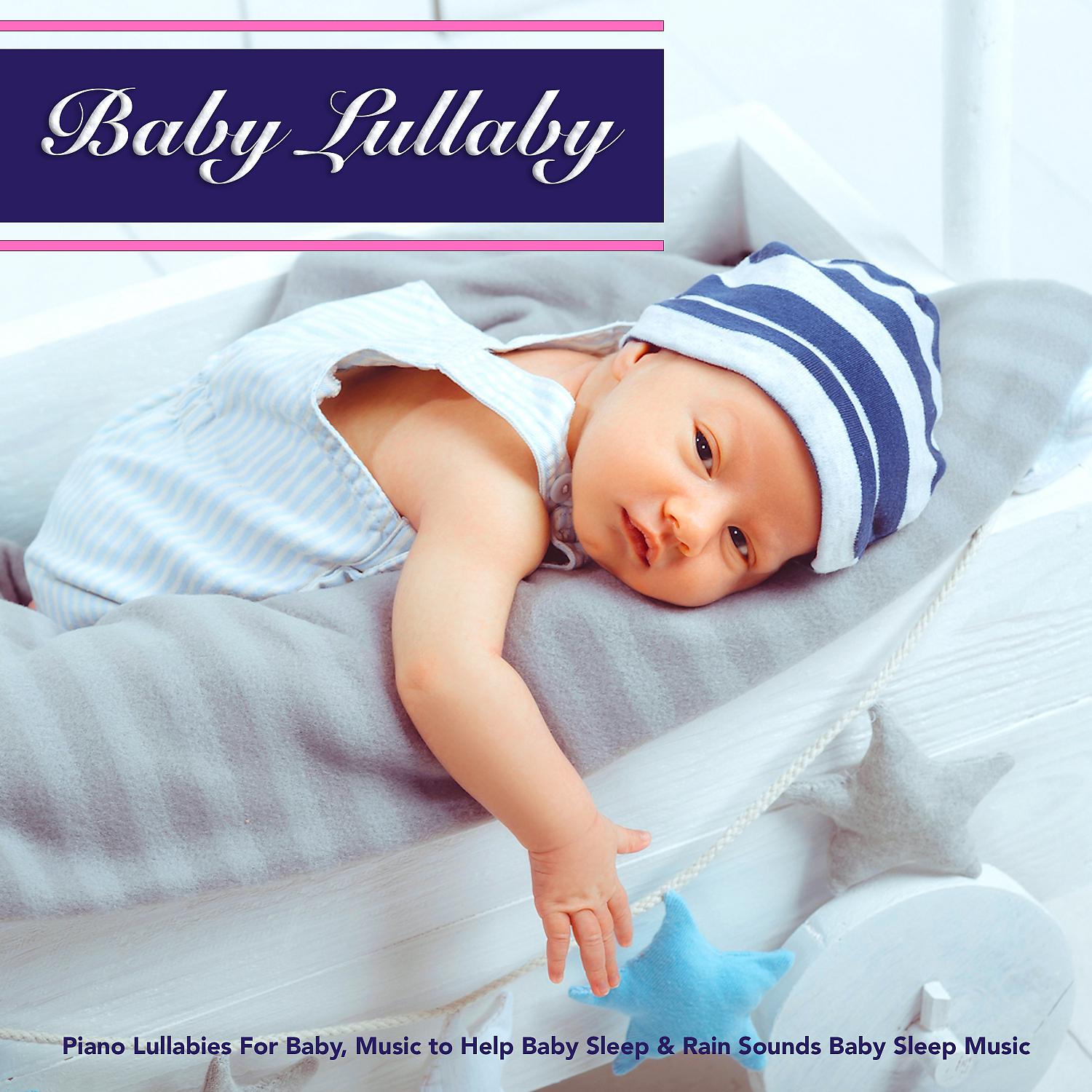 Постер альбома Baby Lullaby: Piano Lullabies For Baby, Music to Help Baby Sleep & Rain Sounds Baby Sleep Music
