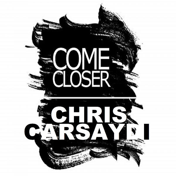 Chris Carsaydi - COME CLOSER