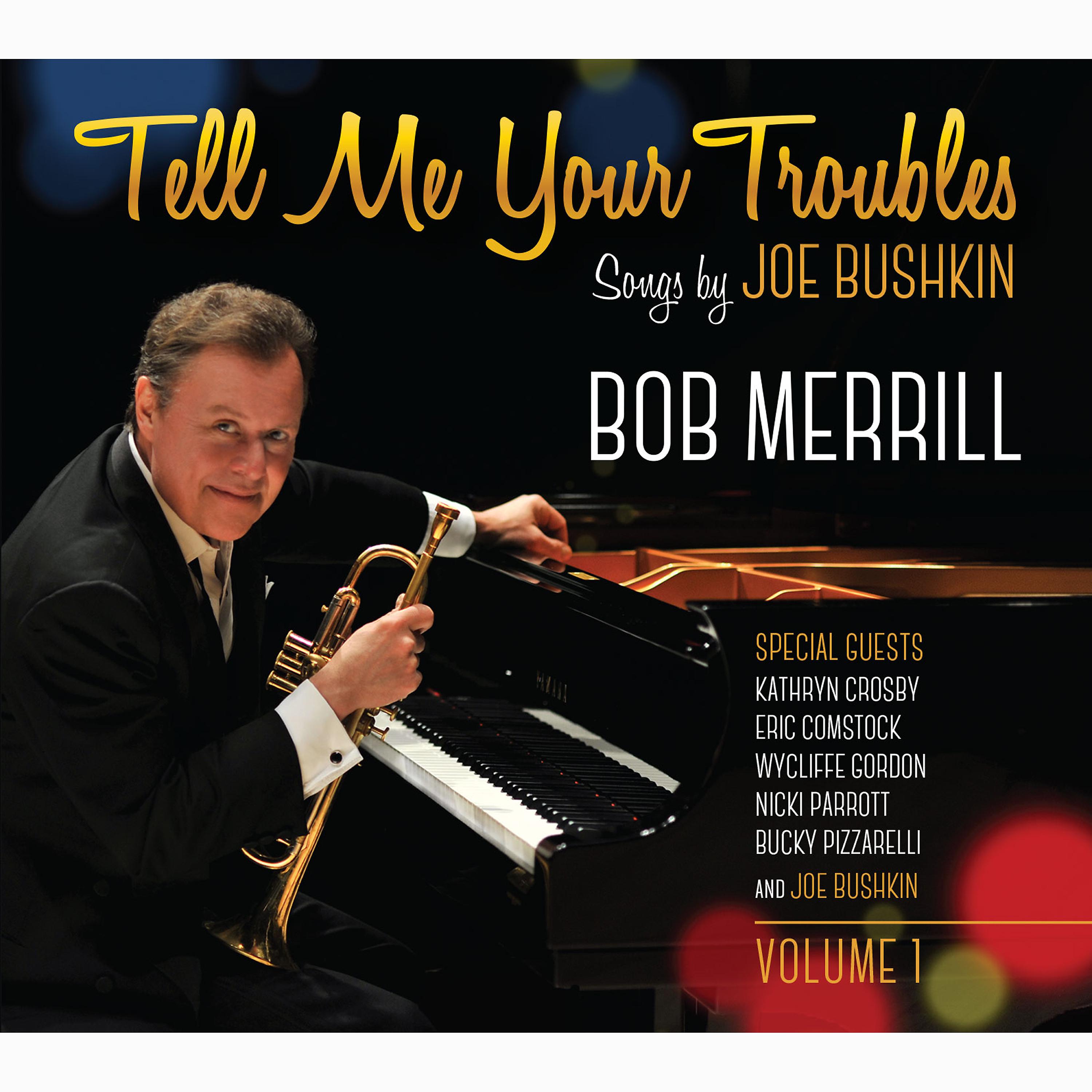 Постер альбома Tell Me Your Troubles: Songs by Joe Bushkin, Vol. 1