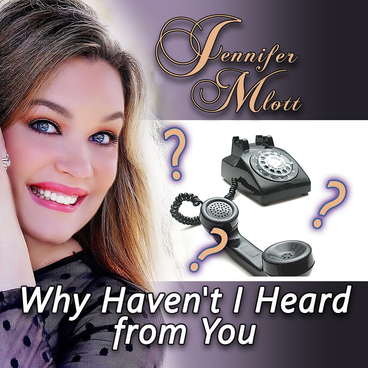 Jennifer Mlott - Why Haven't I Heard from You