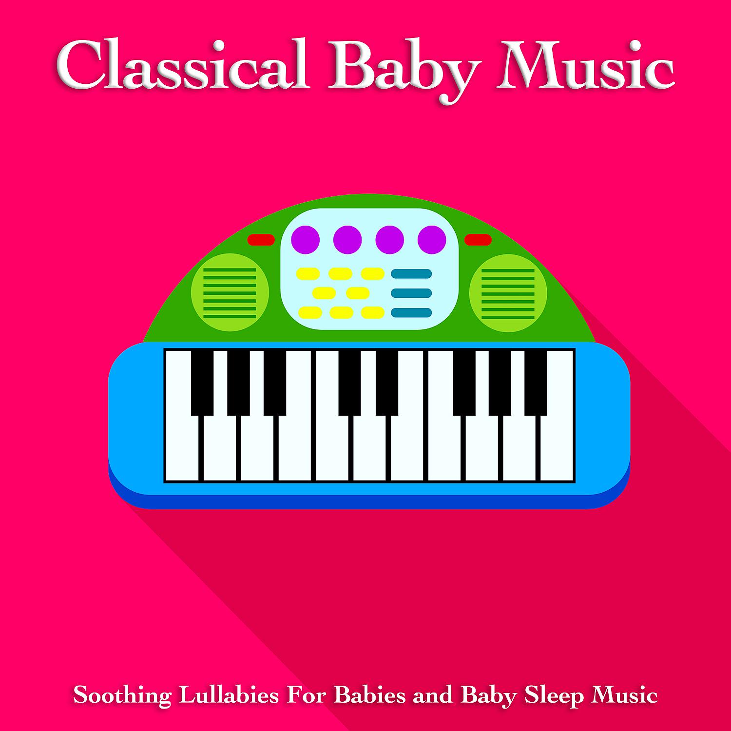 Постер альбома Classical Baby Music: Soothing Lullabies For Babies and Baby Sleep Music