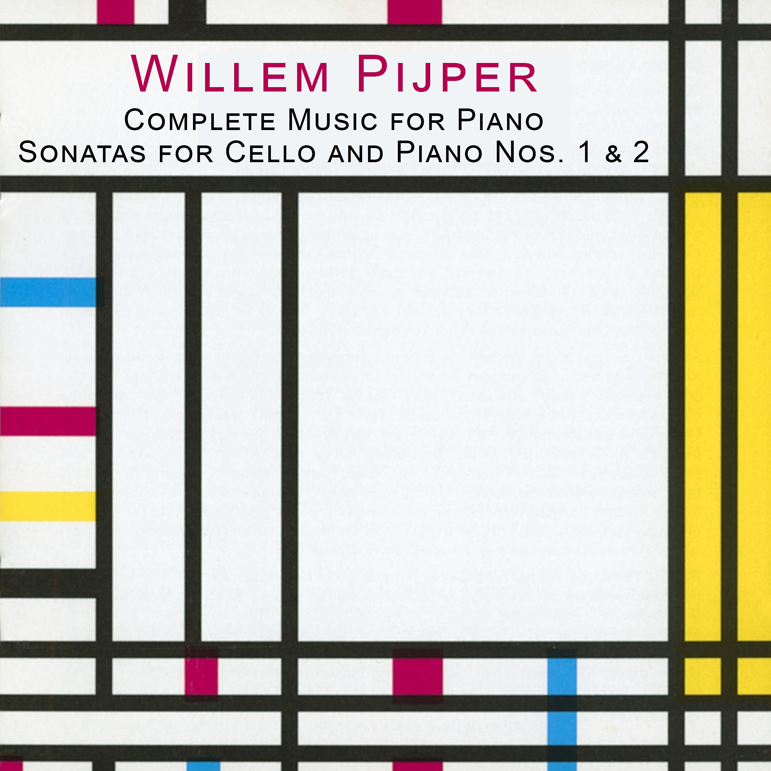 Постер альбома Pijper: Complete Music for Piano - Sonatas for Cello and Piano Nos. 1 & 2