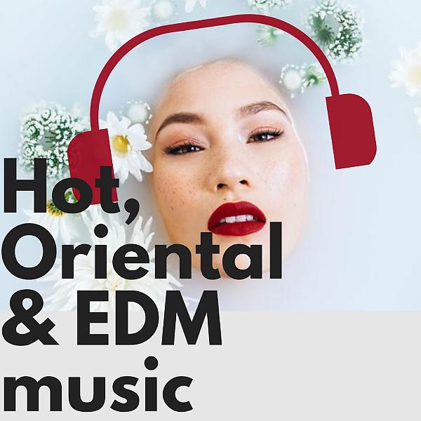Постер альбома Hot, Oriental & EDM Music