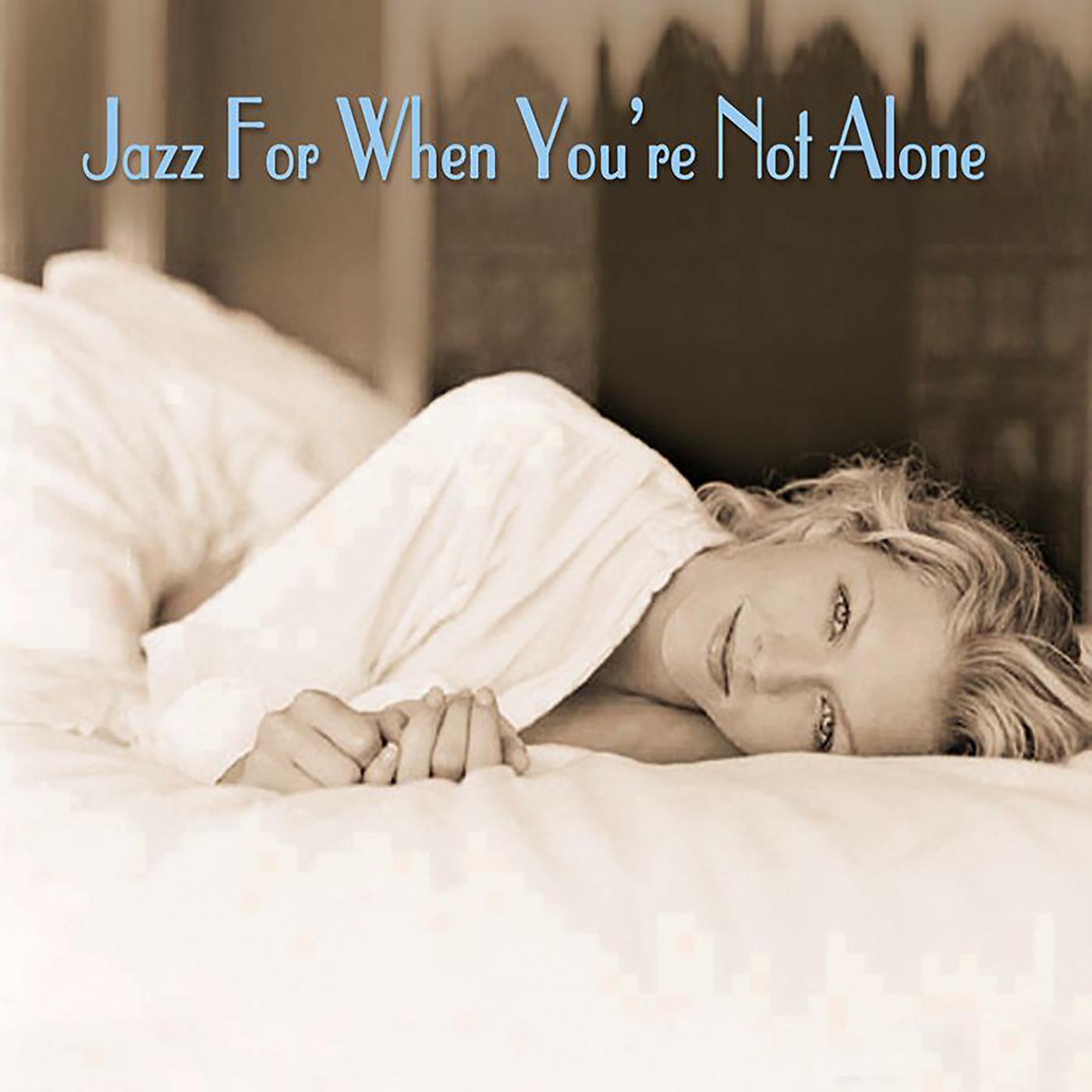 Постер альбома Jazz For When You're Not Alone