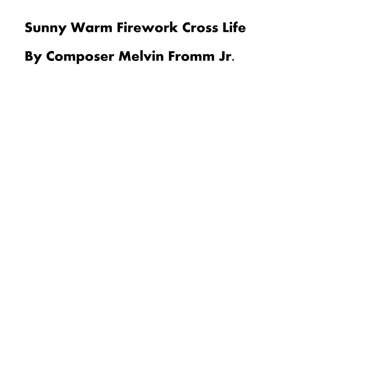 Composer Melvin Fromm Jr - Sunny Warm Firework Cross Life
