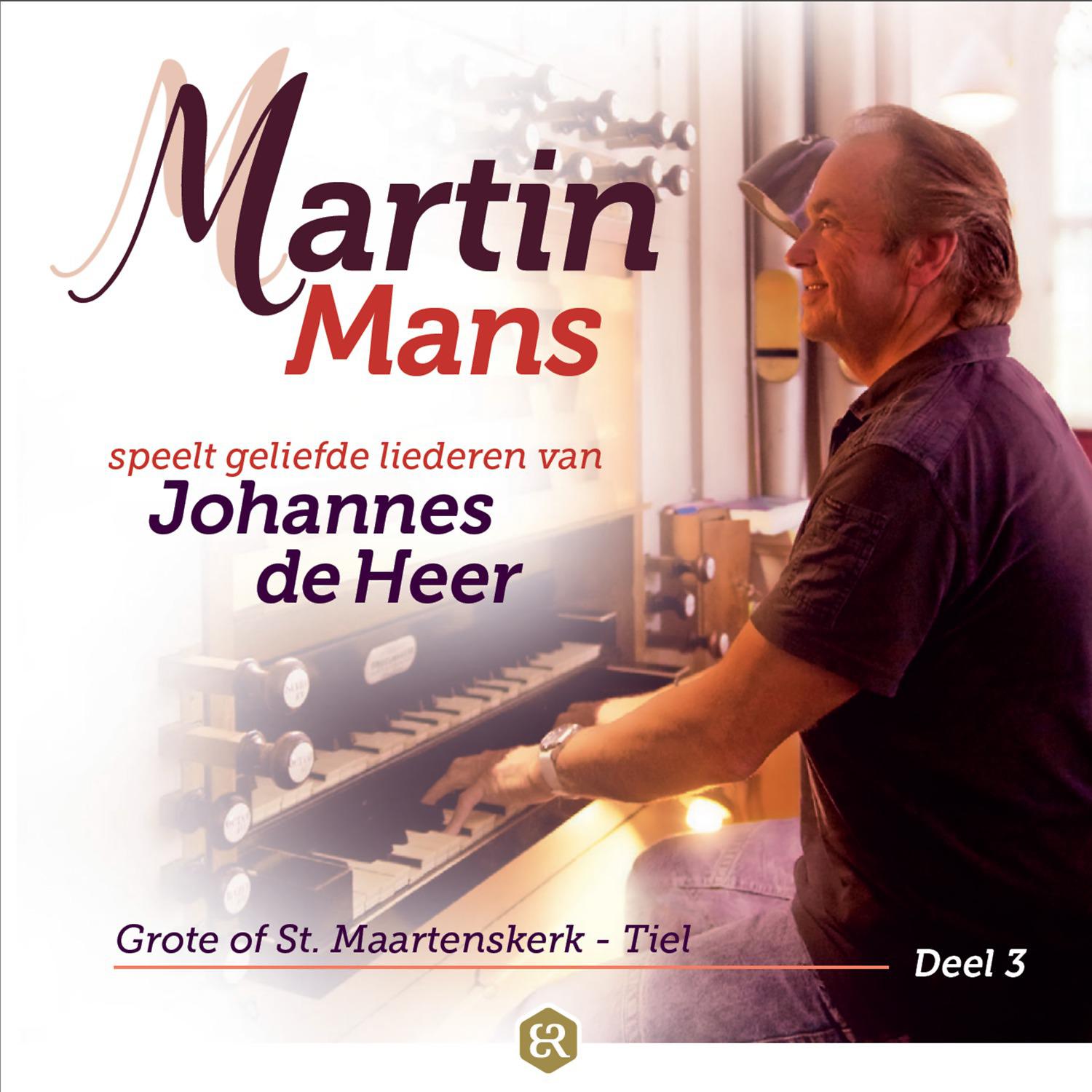 Постер альбома Martin Mans Speelt Geliefde Liederen Van Johannes De Heer, Deel 3 (Grote of St. Maartenskerk - Tiel)