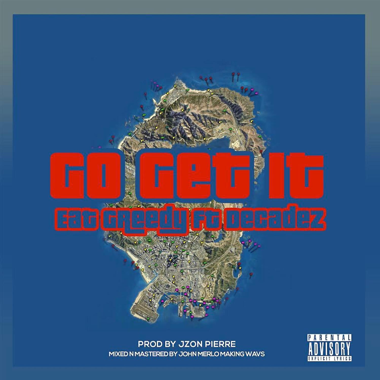 Eat Greedy - Go Get It (feat. Decadez)