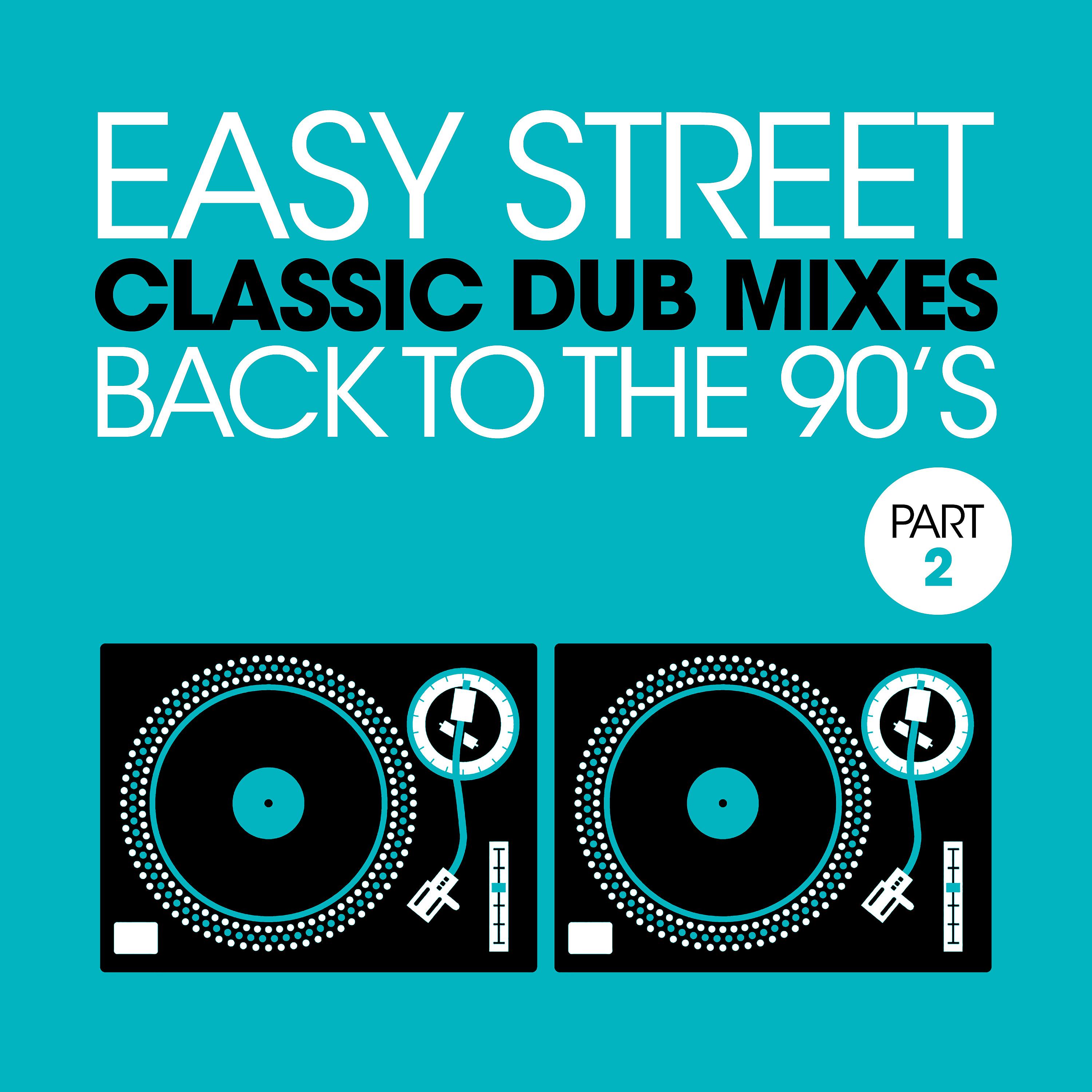 Постер альбома Easy Street Classic Dub Mixes - Back to the 90s, Pt. 2