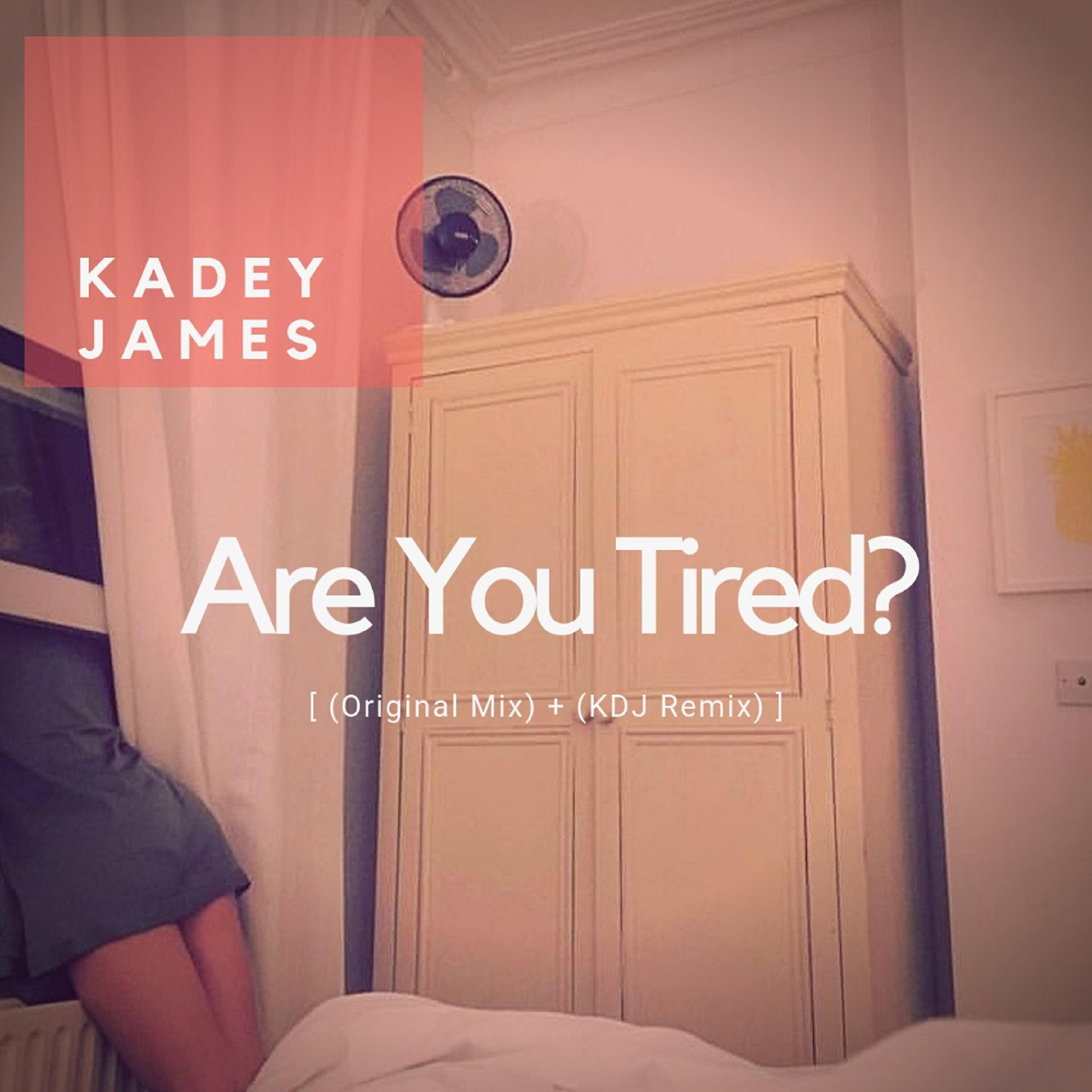 Kadey James - Are You Tired