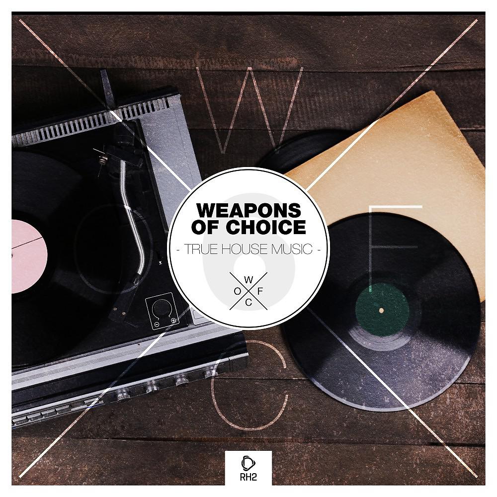 Постер альбома Weapons of Choice - True House Music #6