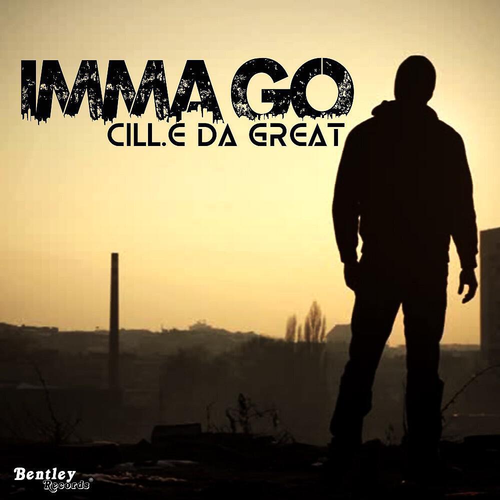 Cill.E Da Great - Imma Go