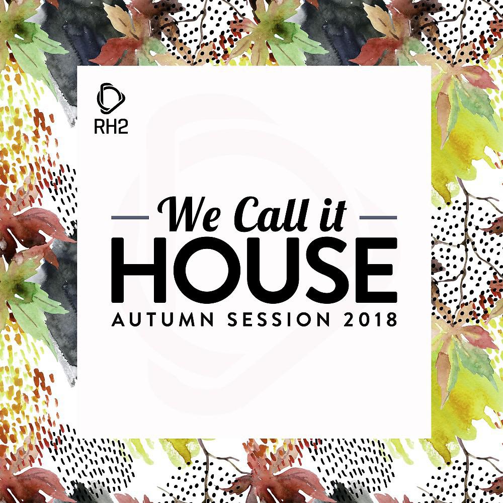 Постер альбома We Call It House - Autumn Session 2018