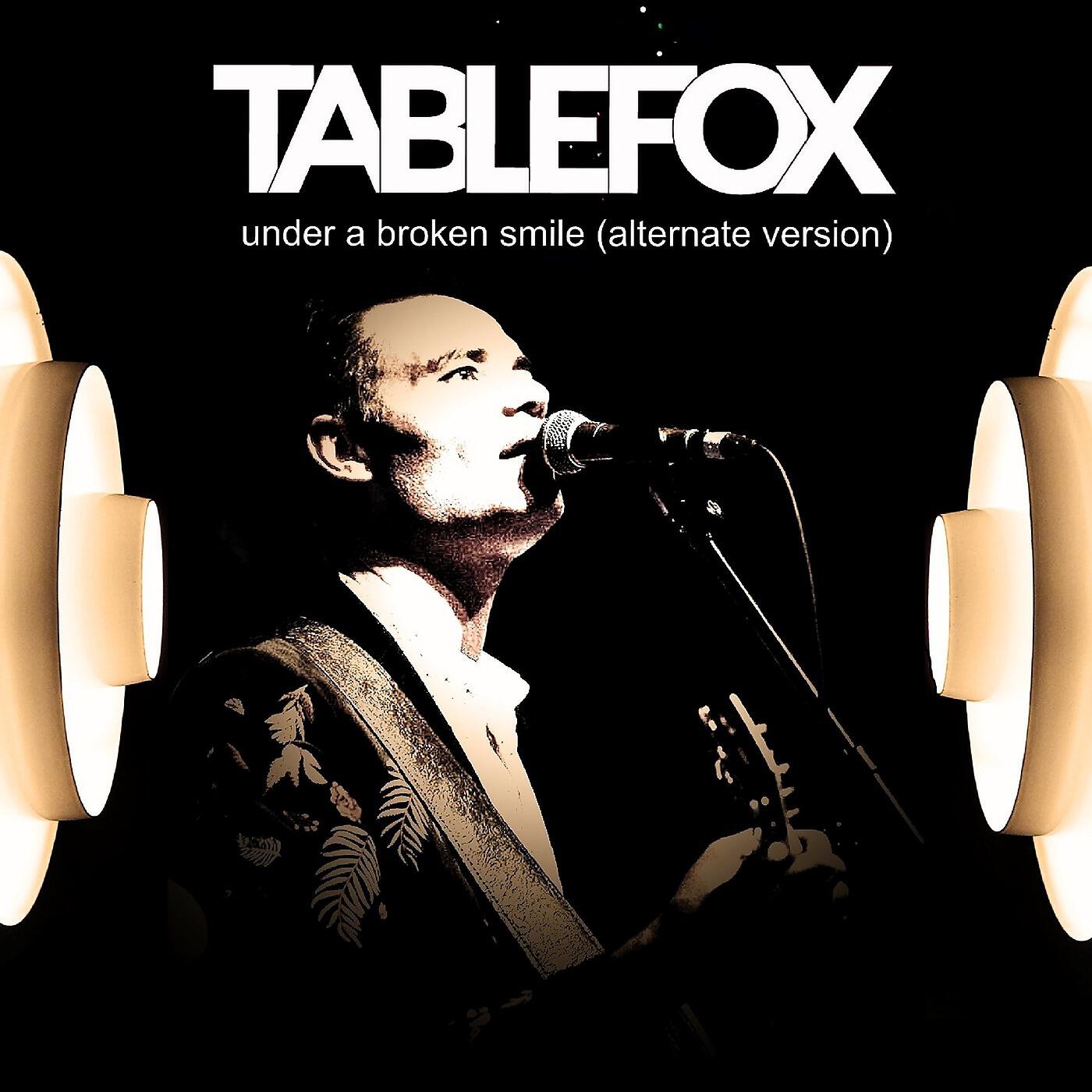 Tablefox - Under a Broken Smile (Alternate Version)