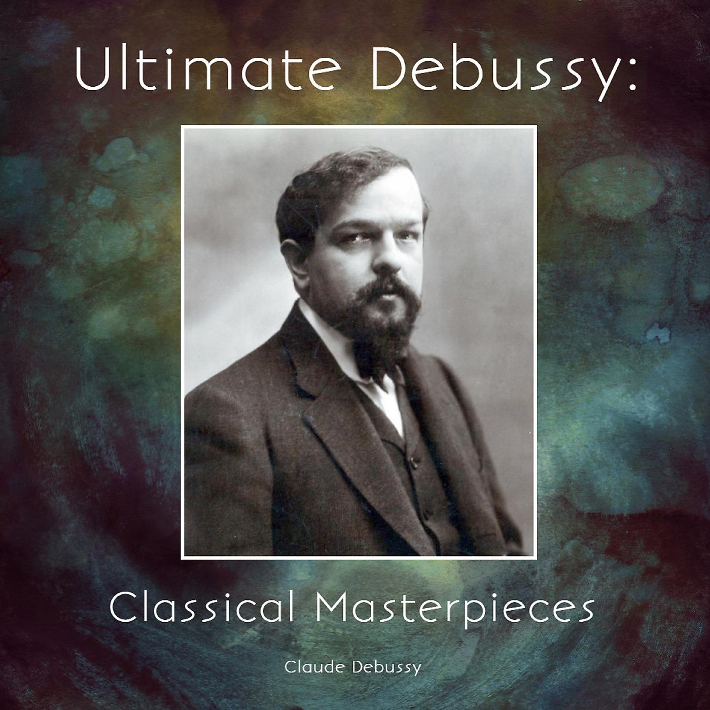 Постер альбома Ultimate Debussy: Classical Masterpieces