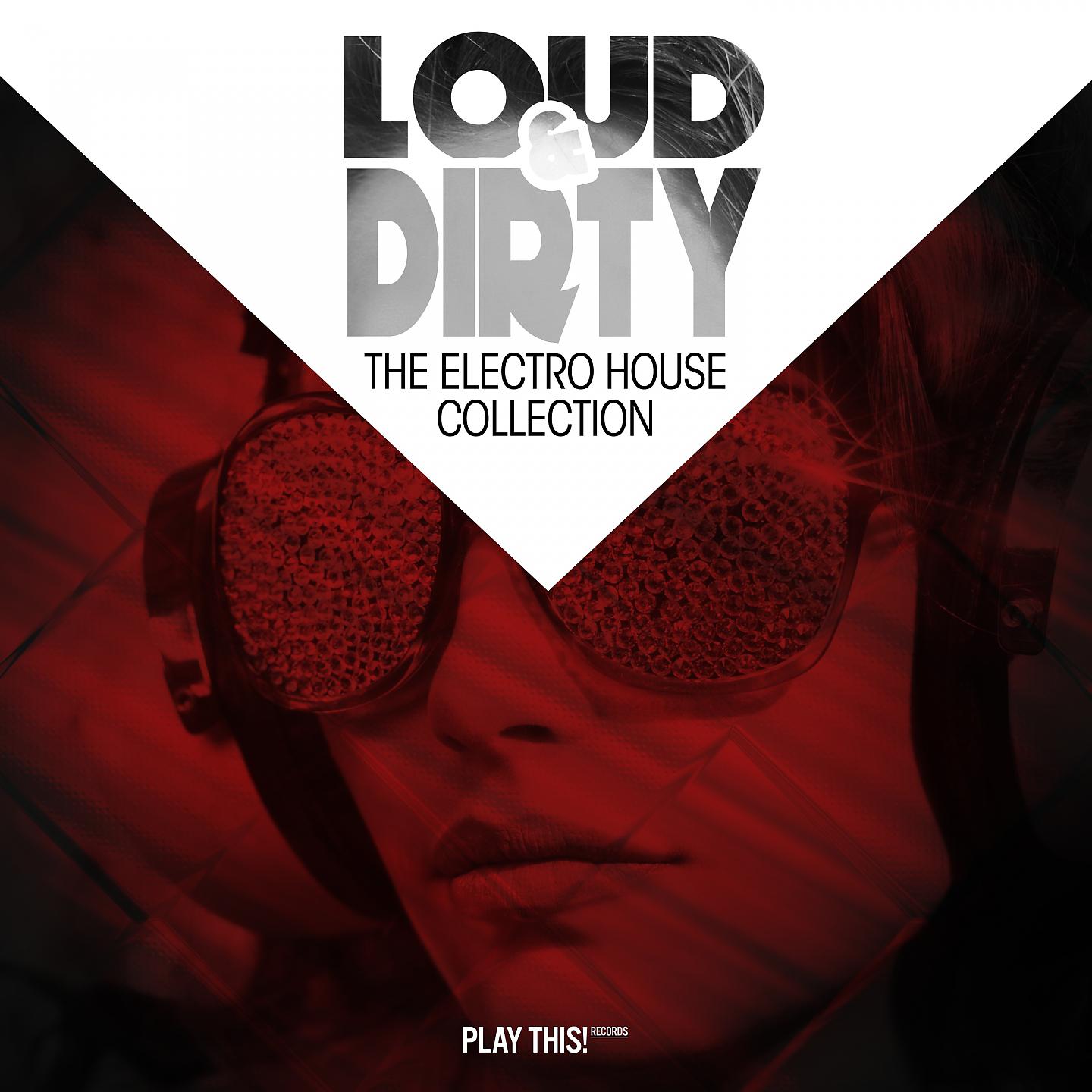 Постер альбома Loud & Dirty - The Electro House Collection