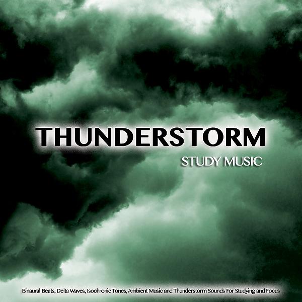 Постер альбома Thunderstorm Study Music: Binaural Beats, Delta Waves, Isochronic Tones, Ambient Music and Thunderstorm Sounds For Studying and Focus