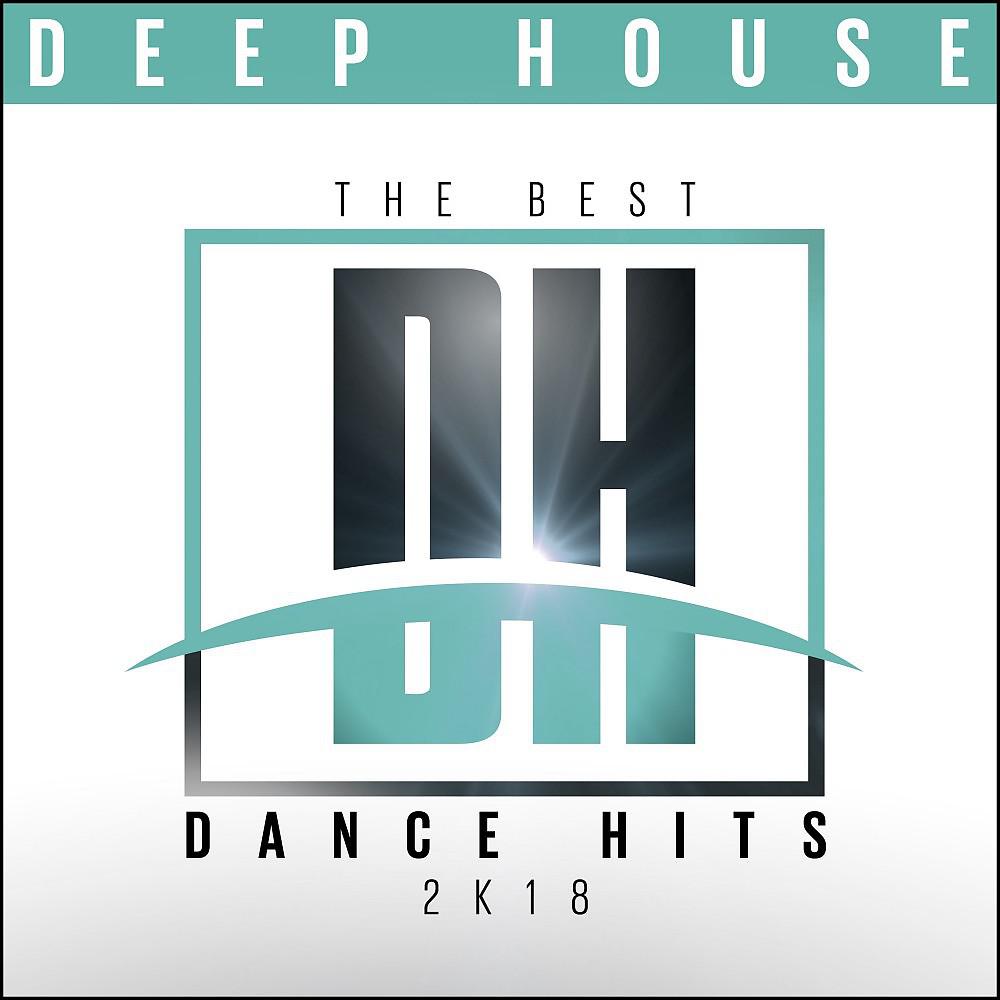 Постер альбома The Best Dance Hits 2k18: Deep House