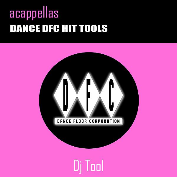 Постер альбома Acappellas – Dance DFC Hit Tools (Dj Tool)