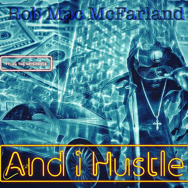 Rob Mac Mcfarland - And I hustle (feat. JG)